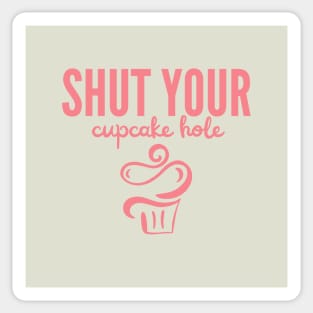 Shut Your Cupcake Hole Sticker